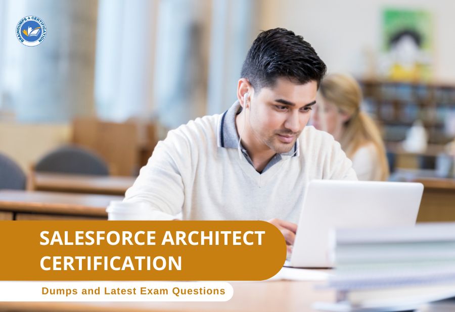 Salesforce Architect Certification Dumps and Latest Exam Questions